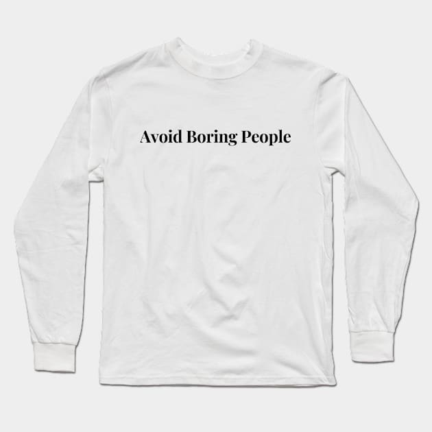 Avoid Boring People Long Sleeve T-Shirt by coyoteandroadrunner